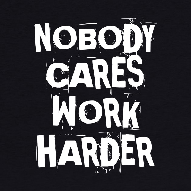 Nobody Cares Work Harder Fitness Gift by houssem